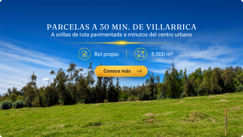 PARCELAS A MINUTOS DE VILLARRICA | ORILLA DE RUTA ASFALTADA